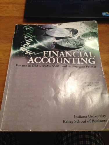 Book Financial Accounting for use in C521, A524, A501 and Accounting Primer (Indiana University Kelley School of Business) by Robert Libby (2011-08-01) free