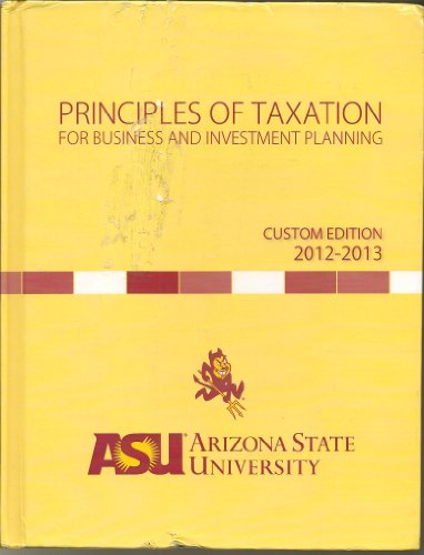 Book Principles of Taxation for Business and Investment Planning Custom edition 2012-2013 Arizona State University free