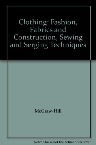 Book Clothing: Fashion, Fabrics and Construction, Sewing and Serging Techniques free