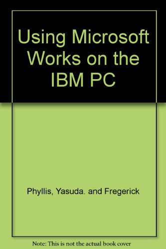 Book Using Microsoft Works On The Ibm Pc free