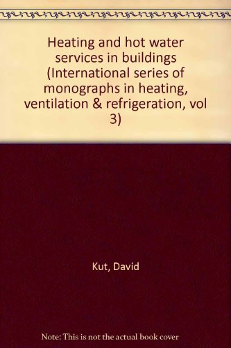 Book Heating And Hot Water Services In Buildings (international Series Of Monographs In Heating, Ventilation, And Refrigeration) free