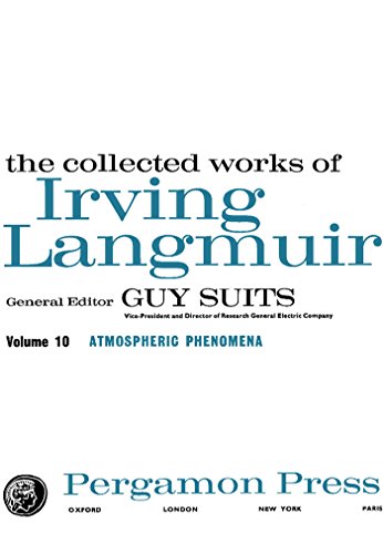 Book Atmospheric Phenomena: The Collected Works of Irving Langmuir with Contributions in Memoriam Including a Complete Bibliography of His Works free