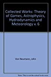 Book John von Neumann, Collected Works (Volume VI: Theory of Games, Astrophysics, Hydrodynamics and Meteorology) free