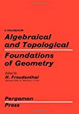 Book Algebraical and Topological Foundations of Geometry: Proceedings of a Colloquium, Utrecht, Germany, 1959 free