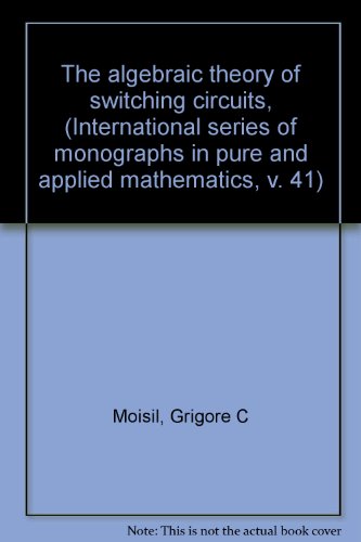 Book The algebraic theory of switching circuits, (International series of monographs in pure and applied mathematics, v. 41) free