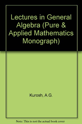 Book Lectures in General Algebra (Pure & Applied Mathematics Monograph) free