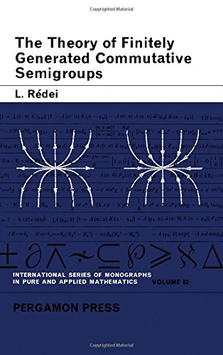 Book Theory of Finitely Generated Commutative Semigroups (Pure & Applied Mathematics Monograph) free