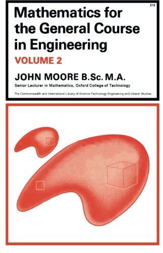 Book Mathematics for the General Course in Engineering: The Commonwealth and International Library: Mechanical Engineering Division, Volume 2 (Commonwealth Library) (v. 2) free