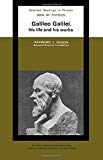 Book Galileo Galilei, His Life and His Works(Men of Physics Series) free