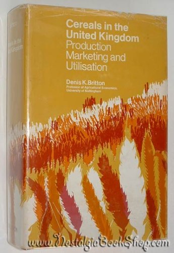 Book Cereals In The United Kingdom;: Production, Marketing, And Utilisation, A Report free