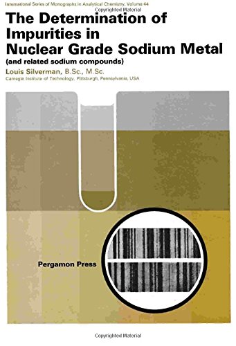 Book The determination of impurities in nuclear grade sodium metal (International series of monographs in analytical chemistry, v. 44) free