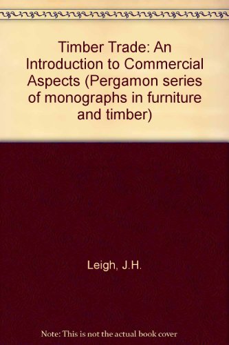 Book The Timber Trade--an Introduction To Commercial Aspects (pergamon Series Of Monographs In Furniture And Timber, V. 12) free