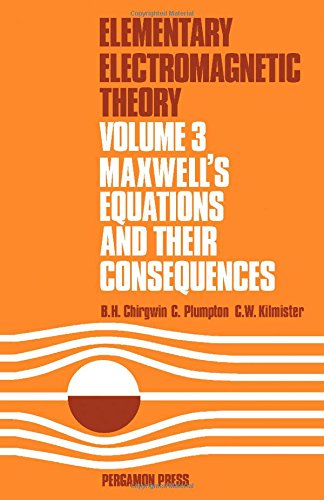 Book Elementary Electromagnetic Theory: Maxwell's Equations and Their Consequences v. 3 free