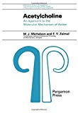 Book Acetylcholine;: An approach to the molecular mechanism of action, (International series of monographs in pure and applied biology. Division: Modern trends in physiological sciences) free