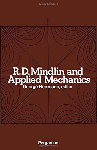 Book R. D. Mindlin and applied mechanics;: A collection of studies in the development of applied mechanics, dedicated to Professor Raymond D. Mindlin by his former students free