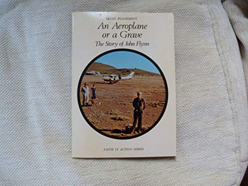 Book Aeroplane or a Grave: Story of John Flynn and the Flying Doctor Service (Faith in Action) free