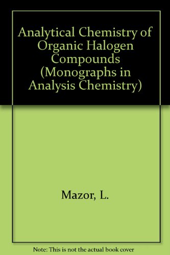 Book Analytical chemistry of organic halogen compounds (International series in analytical chemistry ; v. 58) free