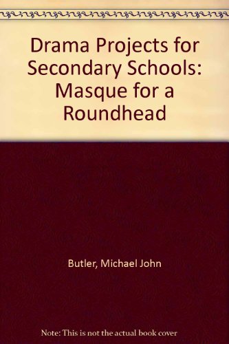 Book Drama Projects For Secondary Schools: Masque For A Roundhead (drama Projects For Secondary Schools) free
