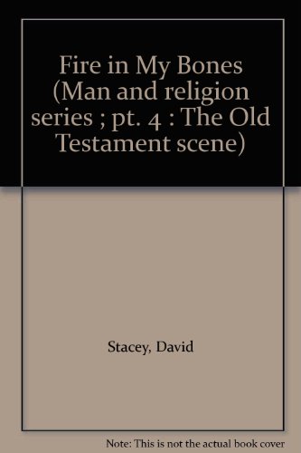 Book Fire in My Bones: Prophets and Prophecy, Then and Now (Man and Religion Series; PT. 4: The O... free