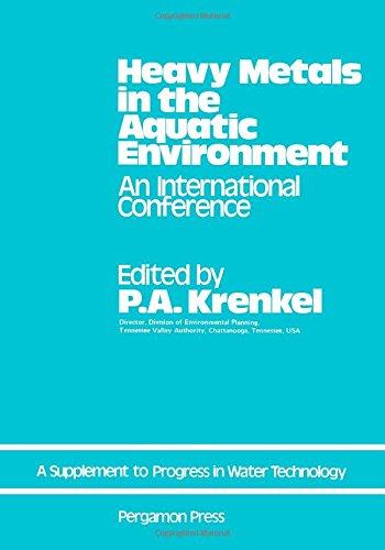 Book Heavy metals in the aquatic environment: Proceedings of the international conference held in Nashville, Tennessee, December 1973 (Progress in water technology : Supplement) free