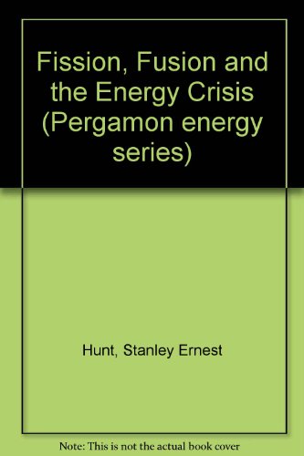 Book Fission, fusion and the energy crisis (Pergamon energy series, v. 1) free