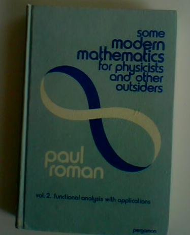 Book Some Modern Mathematics for Physicists & Other Outsiders Vol. 2: Introduction to Algebra, Topology, & Functional Analysis (v. 2) free