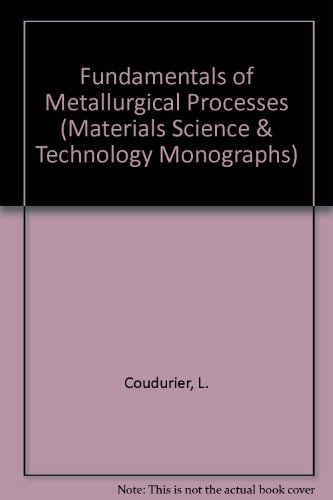 Book Fundamentals Of Metallurgical Processes (international Series On Materials Science And Technology ; V. 27) free