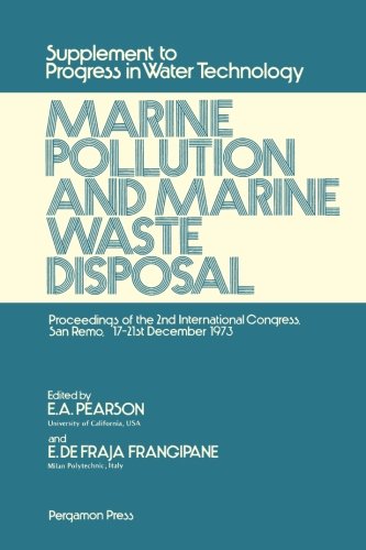 Book Marine Pollution and Marine Waste Disposal: Proceedings of the 2nd International Congress, San Remo, 17-21 December, 1973 (Supplement to Progress in water technology) free