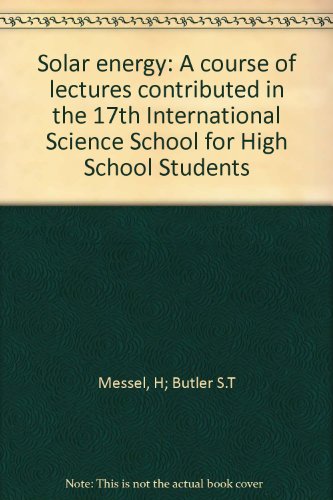 Book Solar energy: A course of lectures contributed in the 17th International Science School for High School Students sponsored by the Science Foundation ... technology, engineering, and social studies) free