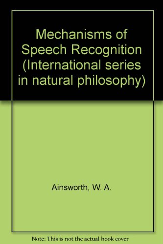 Book Mechanisms Of Speech Recognition (international Series In Natural Philosophy) free