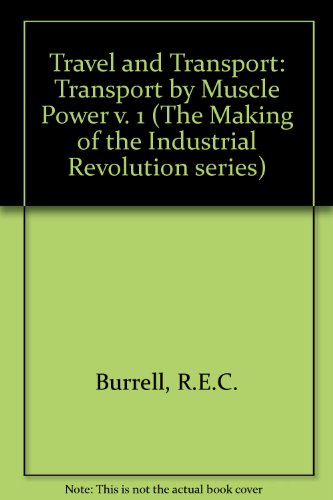 Book Travel And Transport: Transport By Muscle Power V. 1 (the Making Of The Industrial Revolution Series) free