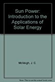 Book Sun power: An introduction to the applications of solar energy (Pergamon international library of science, technology, engineering and social studies) free