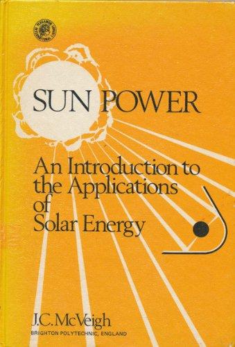 Book Sun power: An introduction to the applications of solar energy (Pergamon international library of science, technology, engineering and social studies) free