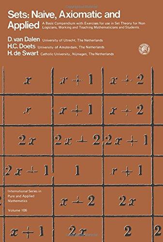 Book Sets: Naïve, axiomatic, and applied : a basic compendium with exercises for use in set theory for non logicians, working and teaching mathematicians ... in pure and applied mathematics ; v. 106) free