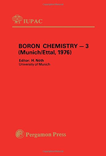 Book Boron chemistry, 3: Selected lectures presented at the Third International Meeting on Boron Chemistry, Munich & Ettal, FRG, 5-9 July 1976 (IUPAC Publications) free