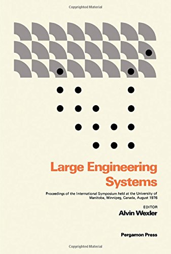 Book Large Engineering Systems: Proceedings Of The International Symposium Held At The University Of Manitoba, Winnipeg, Manitoba, Canada, August 9-12, 1976 (v. 1) free