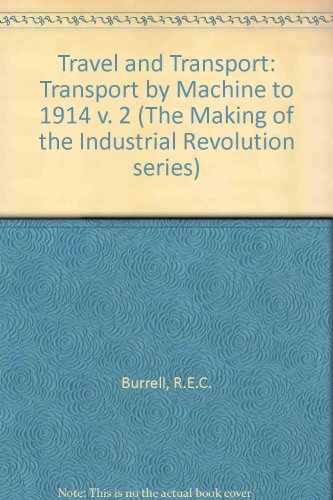 Book Travel and Transport: Transport by Machine to 1914 v. 2 (The Making of the Industrial Revolution series) free