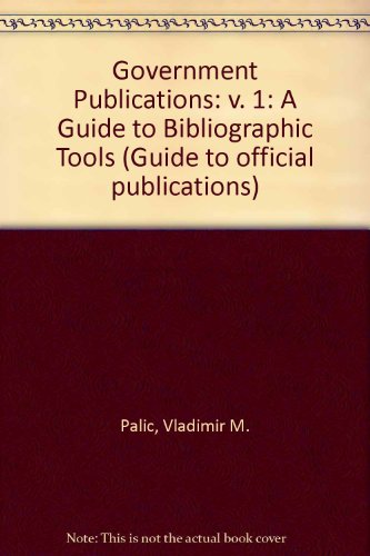 Book Government Publications: A Guide to Bibliographic Tools, Incorporating Government Organization Manuals : A Bibliography free