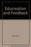 Book Educreation and feedback: Education for creation, growth, and change : the concept, general implications, and specific applications to schools of ... technology, engineering, and social studies) free