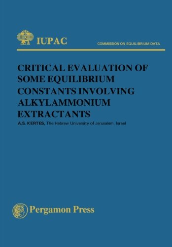 Book Critical Evaluation of Some Equilibrium Constants Involving Alkylammonium Extractants: Commission on Equilibrium Data (IUPAC Publications) free