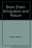 Book The Brain Drain: Emigration And Return : Findings Of A Unitar Multinational Comparative Survey Of Professional Personnel Of Developing Countries Who Study Abroad (unitar Research Report ; No. 22) free