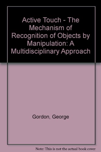 Book Active touch: The mechanism of recognition of objects by manipulation, a multi-disciplinary approach : proceedings of a symposium held at Beaune, France, July 1977 free