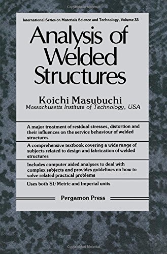 Book Analysis of Welded Structures: Residual Stresses, Distortion, and Their Consequences (INTERNATIONAL SERIES ON MATERIALS SCIENCE AND TECHNOLOGY) free