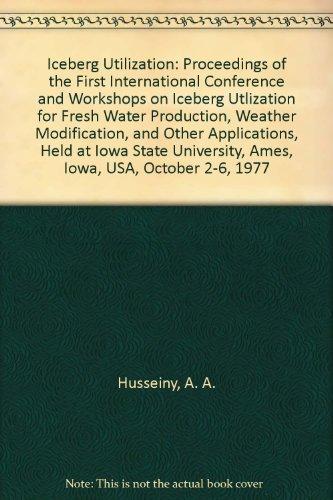 Book Iceberg utilization: Proceedings of the first International Conference and Workshops on Iceberg Utlization for Fresh Water Production, Weather ... Ames, Iowa, USA, October 2-6, 1977 free
