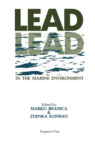Book Lead In The Marine Environment: Proceedings Of The International Experts Discussion On Lead Occurrence, Fate And Pollution In The Marine Environment, Rovinj, Yugoslavia, 18-22 October 1977 free