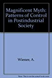 Book Magnificent myth: Patterns of control in post-industrial society (Pergamon international library of science, technology, engineering and social studies) free