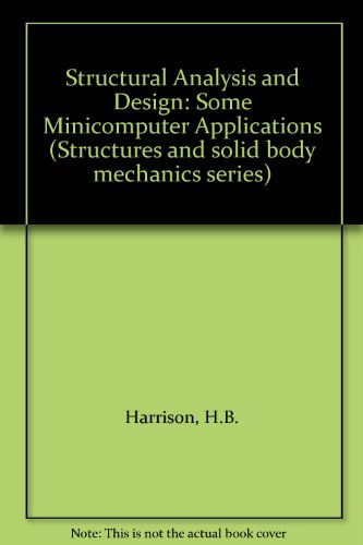 Book Structural Analysis And Design: Some Minicomputer Applications (structures And Solid Body Mechanics Series) free