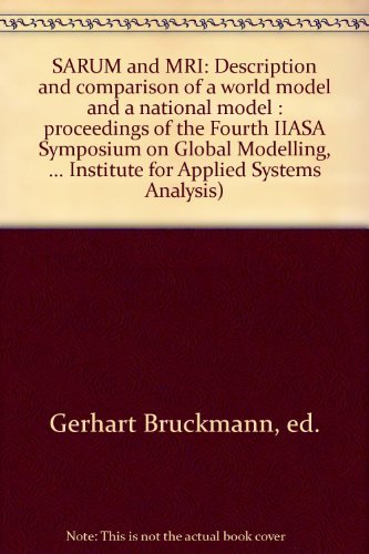 Book Sarum And Mri: Description And Comparison Of A World Model And A National Model : Proceedings Of The Fourth Iiasa Symposium On Global Modelling, September 20-23, 1976 free