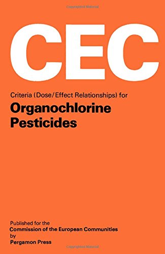 Book Criteria (dose/effect relationships) for organochlorine pesticides: Report of a working group of experts prepared for the Commission of the European ... Social Affairs, Health and Safety Directorate free