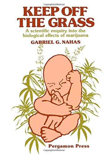 Book Keep off the grass: A scientific enquiry into the biological effects of marijuana (Pergamon international library of science, technology, engineering, and social studies) free